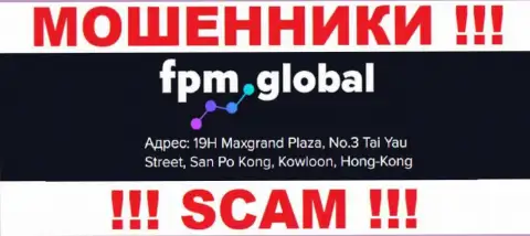 Свои незаконные действия FPM Global прокручивают с офшора, находясь по адресу: 19Х Максгранд Плаза, №3 Таи Юэй Стрит, Сан По Конг, Коулун, Гонконг
