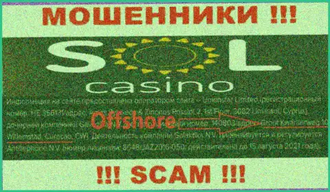 ВОРЫ Sol Casino сливают депозиты лохов, находясь в офшоре по следующему адресу: Groot Kwartierweg 10 Willemstad Curacao, CW